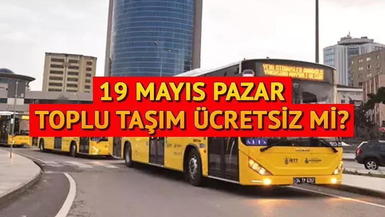 19 Mayıs toplu taşıma fiyatsız mi? 19 Mayıs Pazar günü  İETT otobüsü, metrobüs, metro, tramvay, vapur, marmaray parasız mı olacak mı?