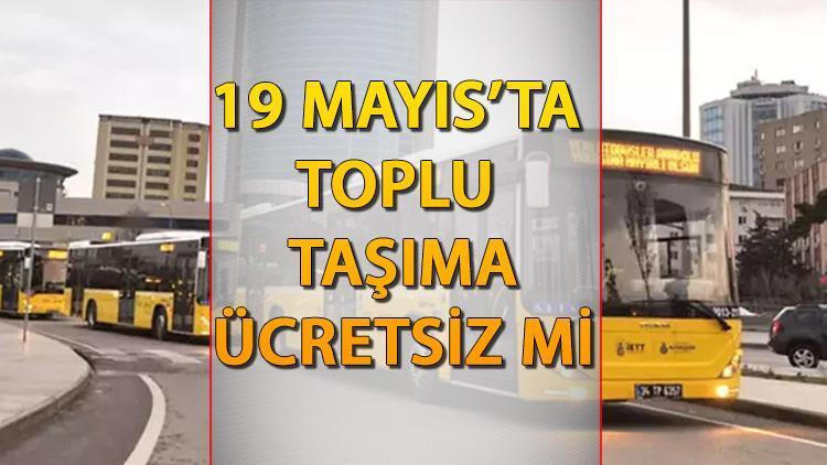 19 Mayıs’ta yarın (Pazar Günü) toplu taşıma araçları Marmaray, Metro, Metrobüs, Vapur, Tramvay ve otobüsler ücretsiz mi? İşte ceavbı