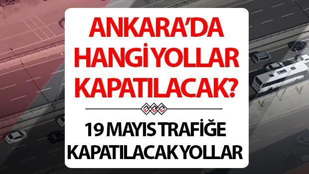 ANKARA TRAFİĞE KAPALI YOLLAR LİSTESİ 19 MAYIS 2024: Ankara’da hangi yollar kapatılacak, hangi yollar açık? Alternatif güzergahlar nereler? Ankara Emniyet Genel Müdürlüğü duyurdu!
