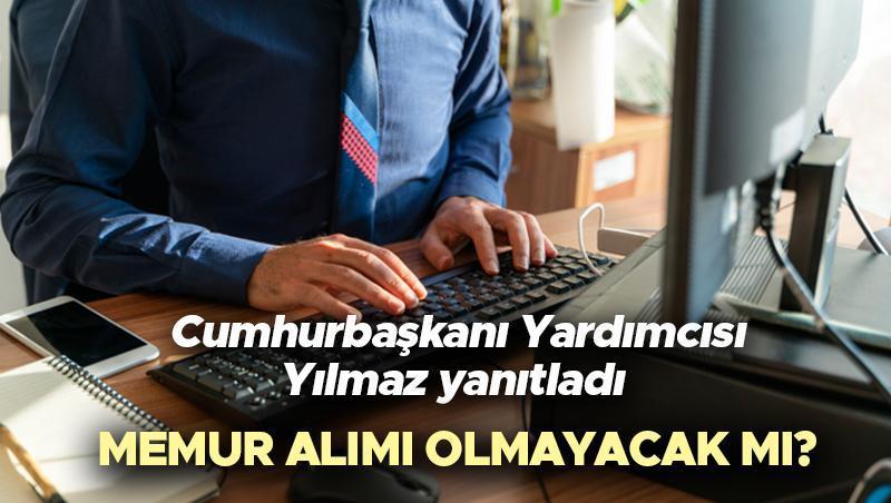 Memur alımı olmayacak mı? Kamuya personel alımına sınırlama gelecek mi? Cumhurbaşkanı Yardımcısı Cevdet Yılmaz açıkladı!