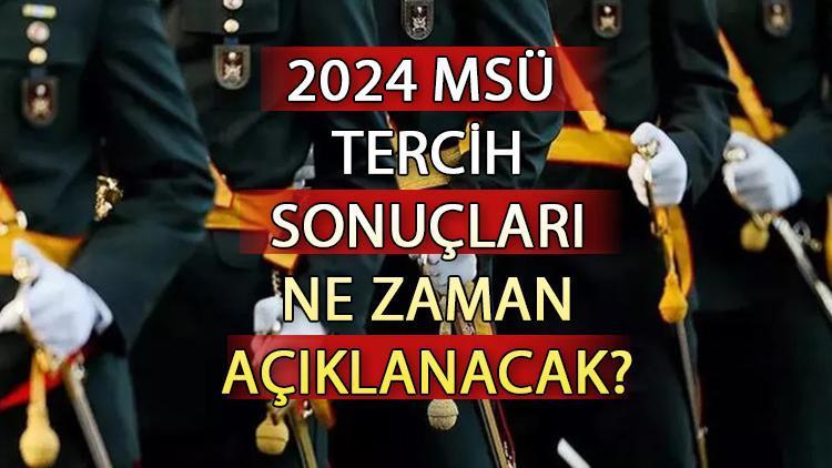 MSÜ tercih sonuçları açıklandı mı 2024? MSÜ tercihleri ne zaman açıklanacak? MSÜ SONUÇ EKRANI msb.gov.tr