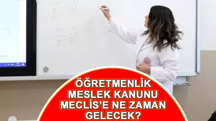 Öğretmenlik Meslek Kanunu Meclis’e geldi mi, ne zaman gelecek? Öğretmenlik Meslek Kanunu maddeleri neler?