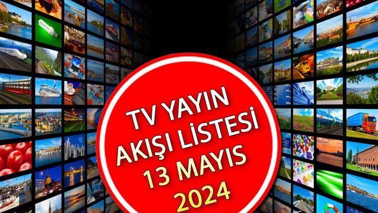 TV YAYIN AKIŞI 13 MAYIS 2024 || Bugün televizyonda neler var?