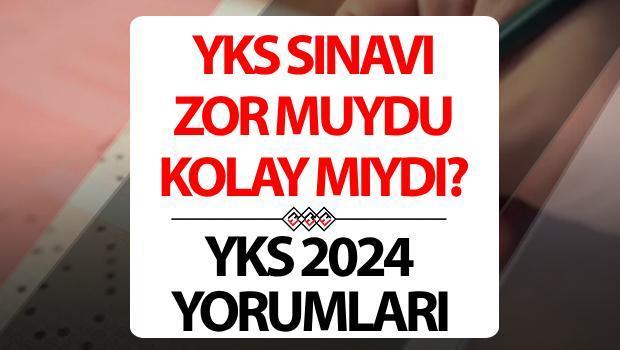 YKS YORUMLARI 2024: TYT kolay mıydı, zor muydu?